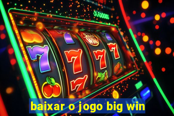baixar o jogo big win